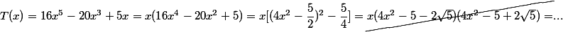 T(x) = 16x^5 - 20x^3 + 5x = x(16x^4 - 20x^2 + 5) = x [(4x^2 - \dfrac 5 2)^2 - \dfrac 5 4] = \cancel{x(4x^2 - 5 - 2 \sqr 5)(4x^2 - 5 + 2\sqrt 5) =} ...